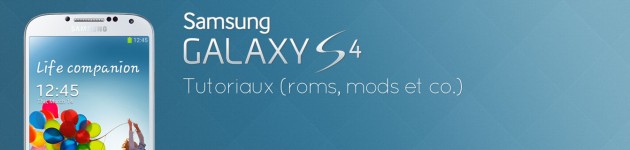 samsung galaxy s4 tutoriaux tutoriel tutorial mods roms kernel recovery how to etc