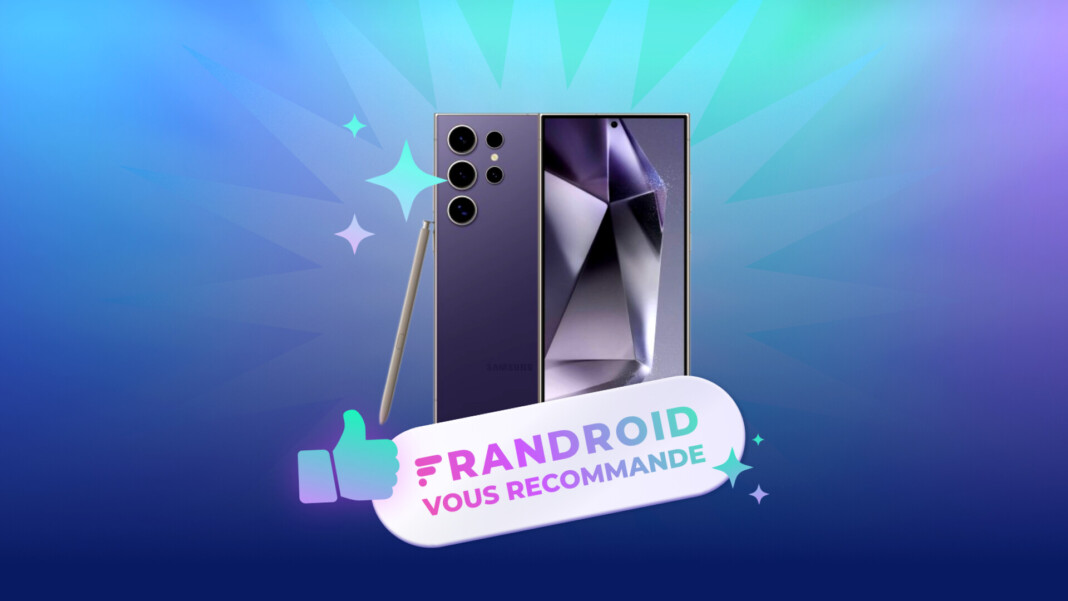 Recommandation_Frandroid - Galaxy s24 Ultra