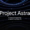 Google Project Astra devrait sortir en 2025 : ce qu'il faut savoir sur ce projet